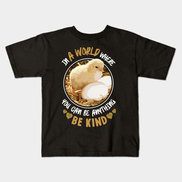 In A World Where You Can Be Anything Be Kind - Cute Chicken Kids T-Shirt by monsieurfour